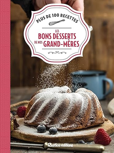 Les bons desserts de nos grands-mères: Plus de 100 recettes