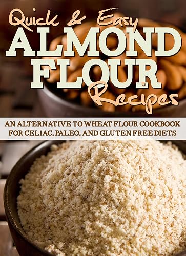 Almond Flour Recipes: An Alternative to Wheat Flour Cookbook for