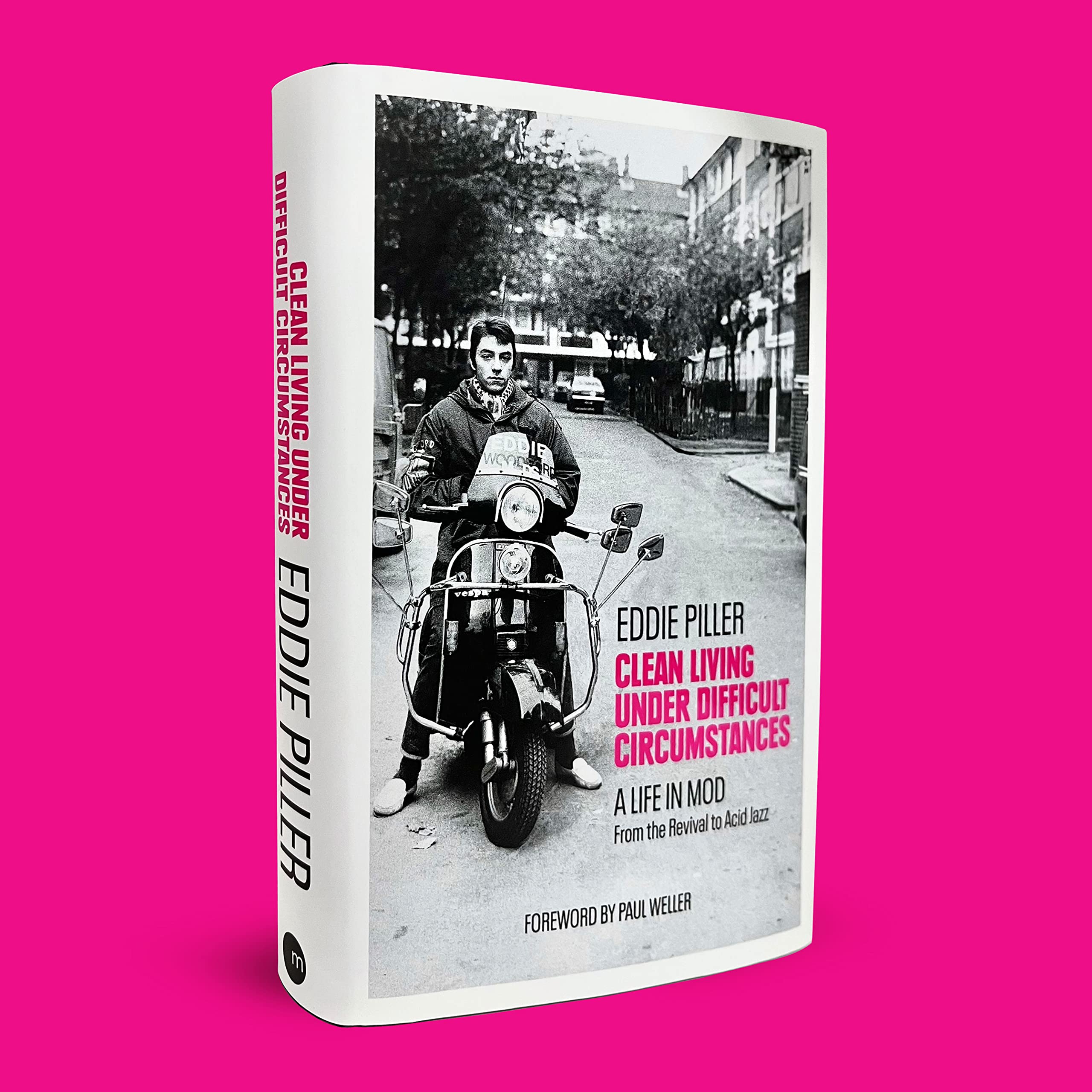 Clean Living Under Difficult Circumstances: A Life In Mod – From the Revival to Acid Jazz