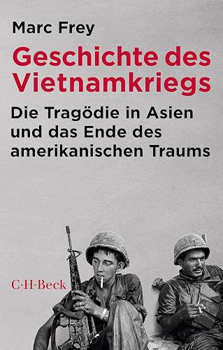 Geschichte des Vietnamkriegs: Die Tragödie in Asien und das Ende des amerikanischen Traums (Beck Paperback)