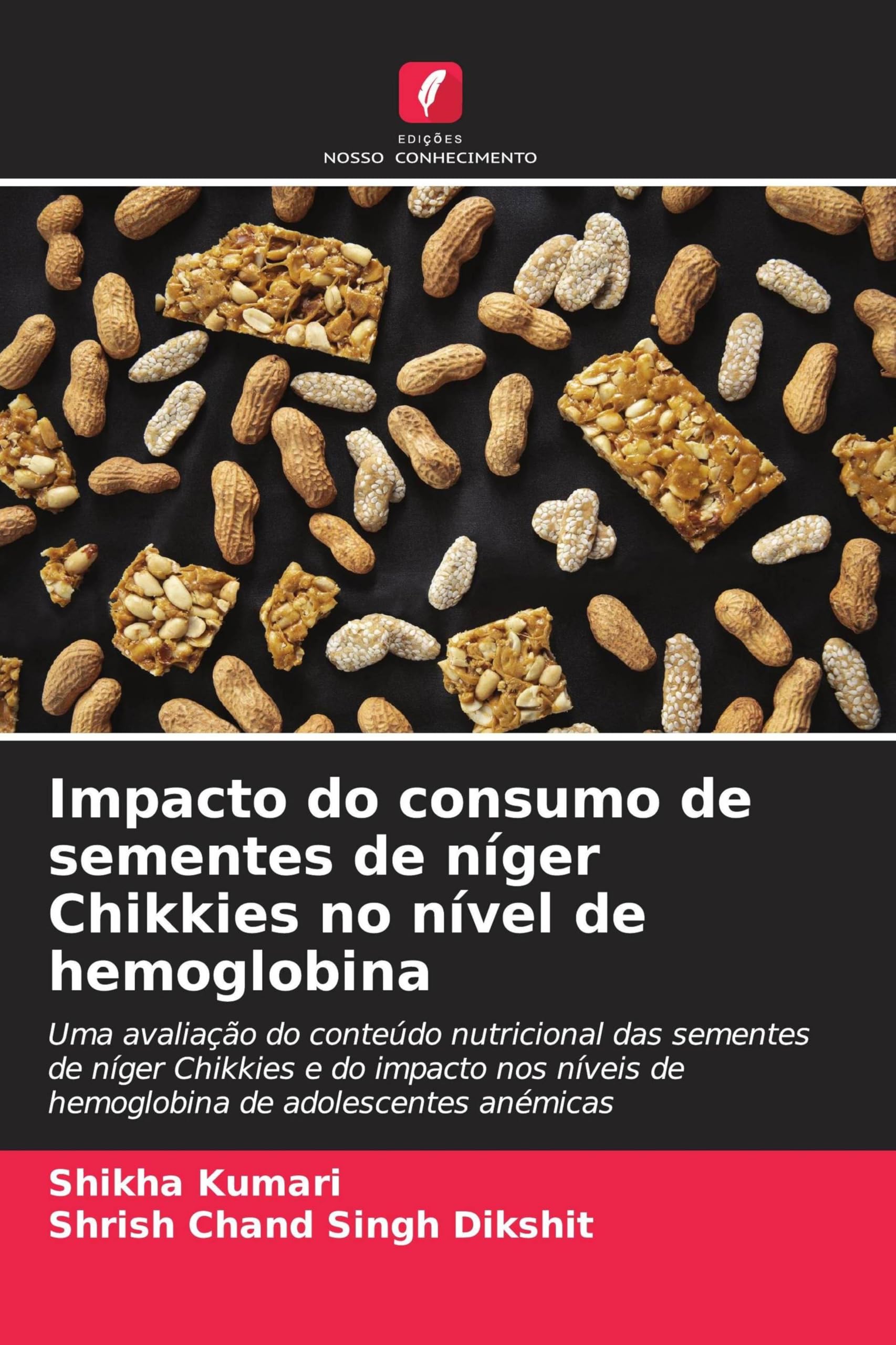 Impacto do consumo de sementes de níger Chikkies no nível de hemoglobina: Uma avaliação do conteúdo nutricional das sementes de níger Chikkies e do ... de hemoglobina de adolescentes anémicas