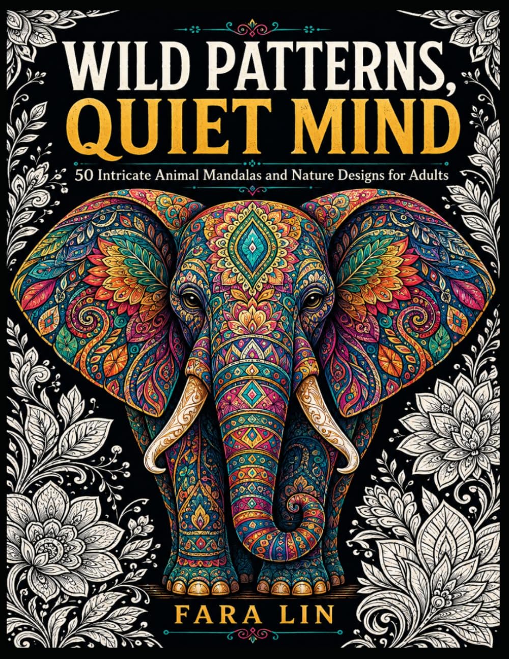Wild Patterns, Quiet Mind: 50 Intricate Animal Mandalas and Nature Designs for Adults
