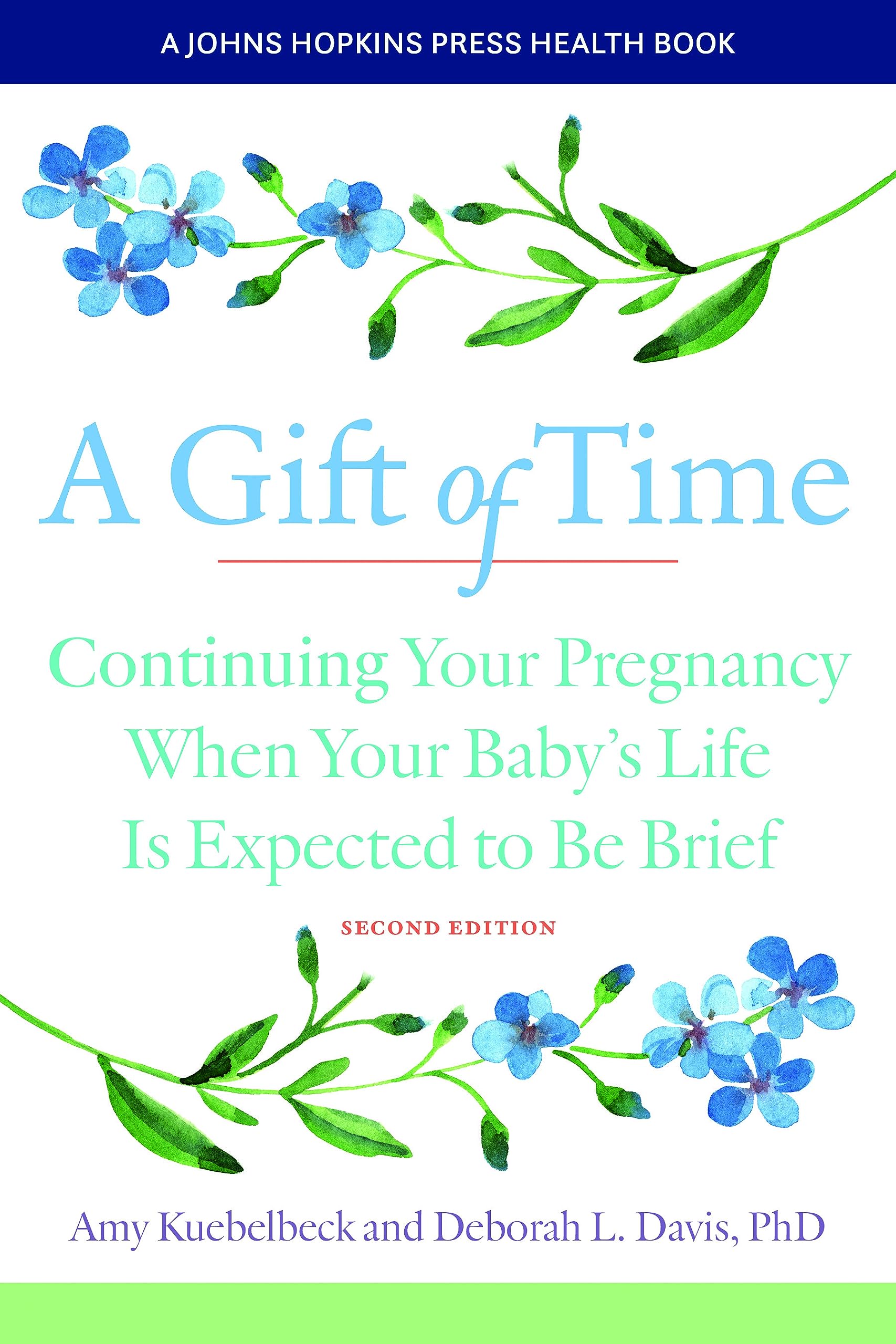 A Gift of Time: Continuing Your Pregnancy When Your Baby's Life Is Expected to Be Brief (A Johns Hopkins Press Health Book)