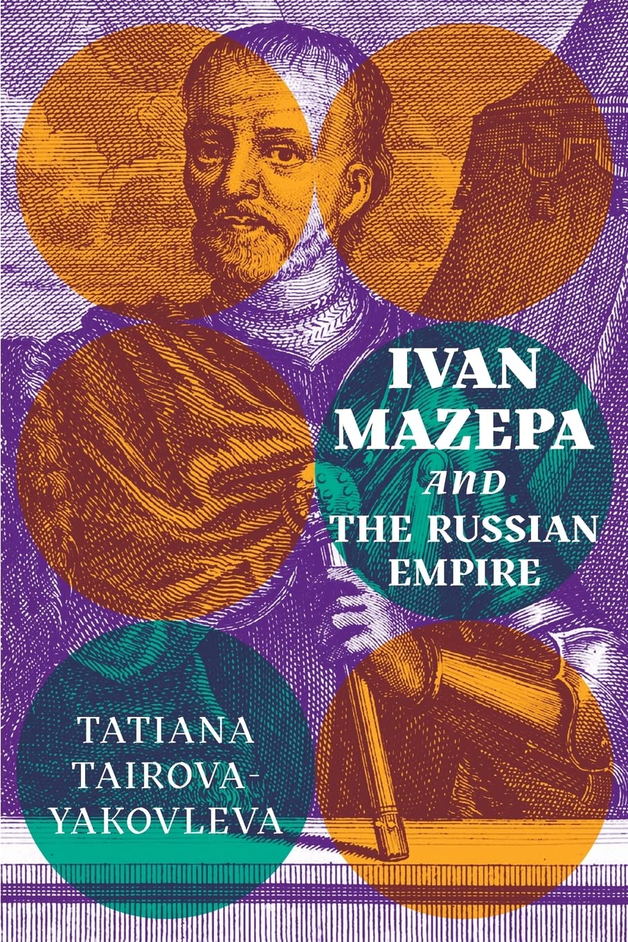 Ivan Mazepa and the Russian Empire (Peter Jacyk Centre for Ukrainian History Research Monograph)