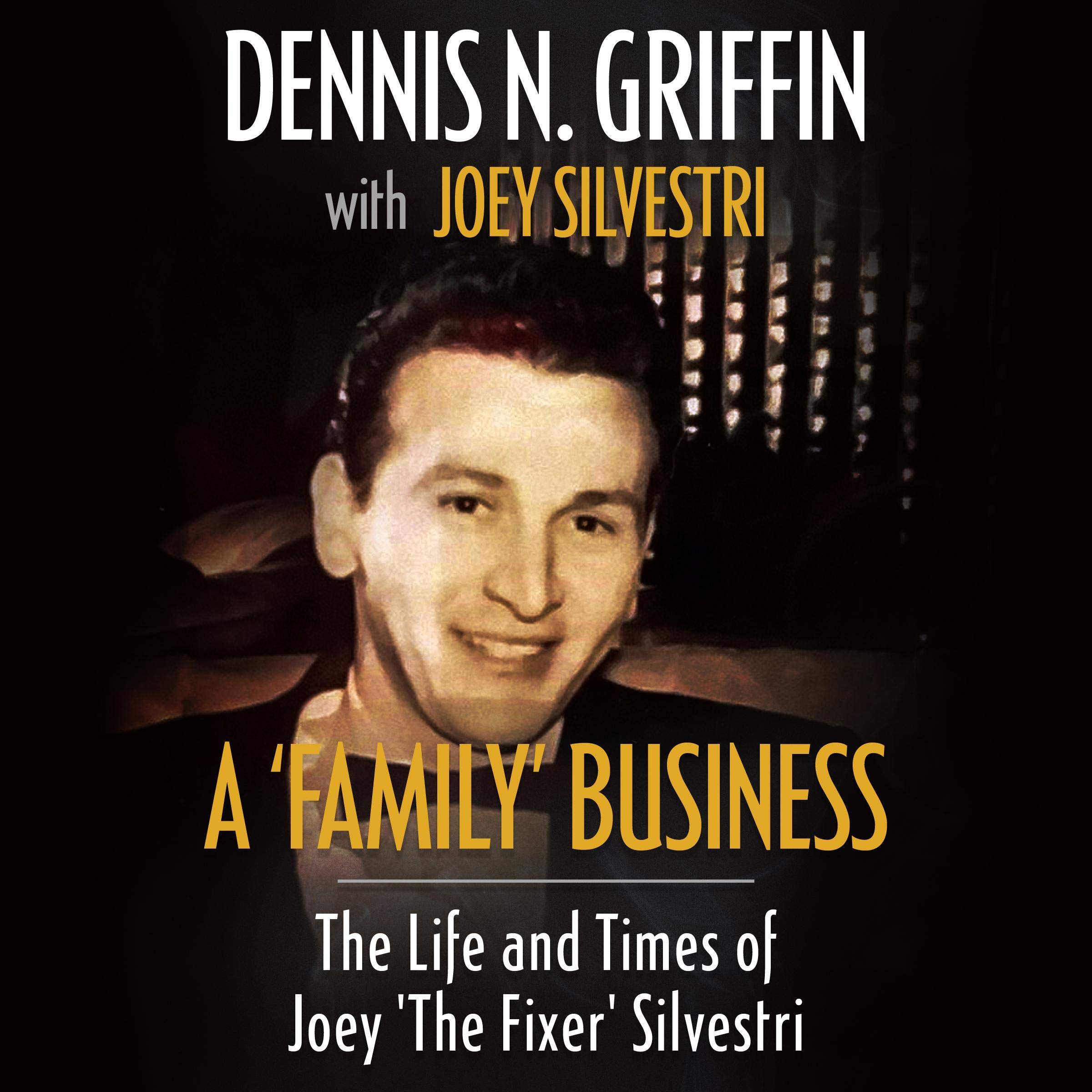 A 'Family' Business: The Life and Times of Joey 'the Fixer' Silvestri