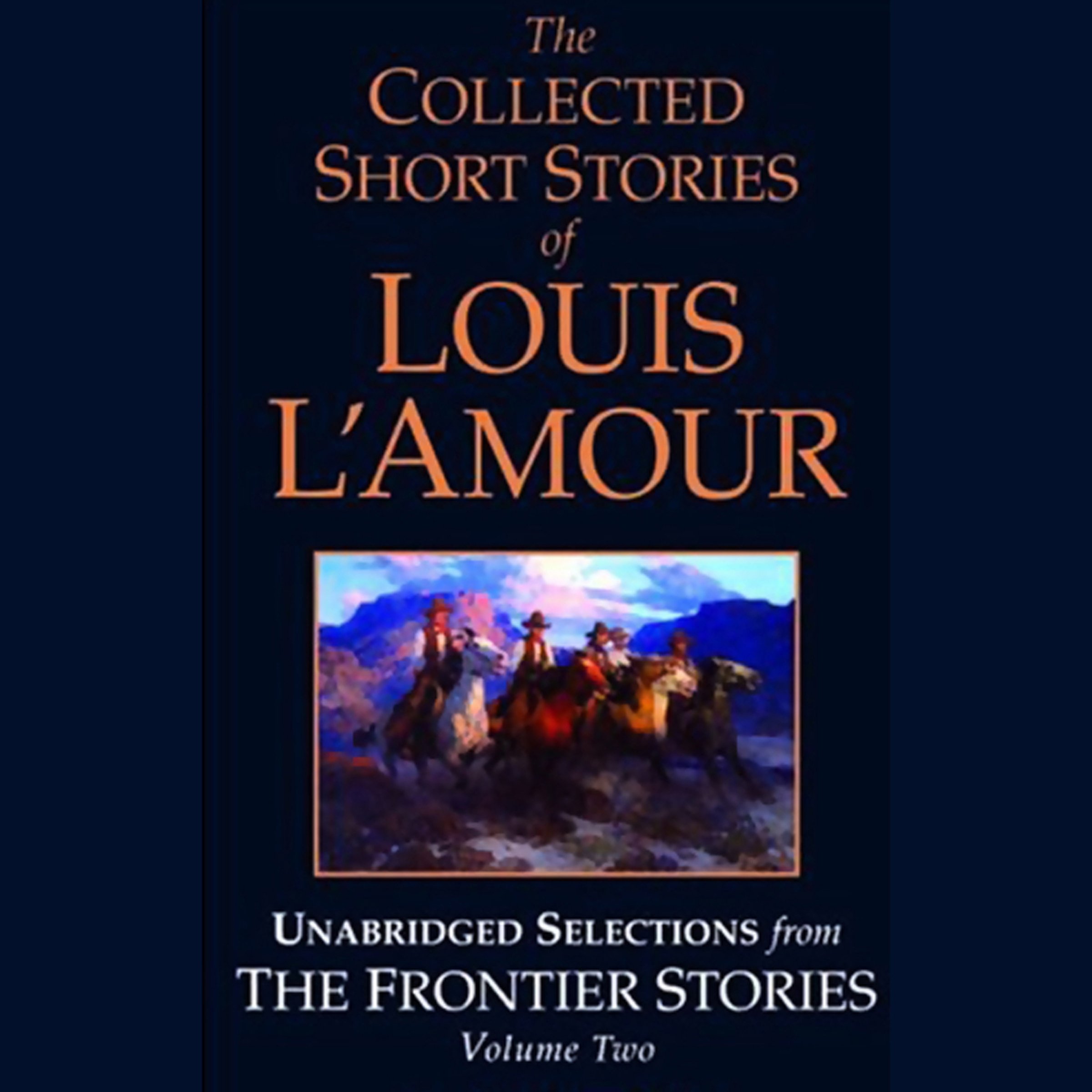The Collected Short Stories of Louis L'Amour: Unabridged Selections from The Frontier Stories: Volume 2