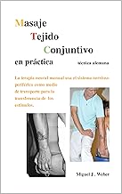 Masaje Tejido Conjuntivo en práctica: La terapia neural manual usa el sistema nervioso periférico como medio de transporte para la transferencia de los estímulos. Contiene 230 fotos (Spanish Edition) By Miguel Josè Weber