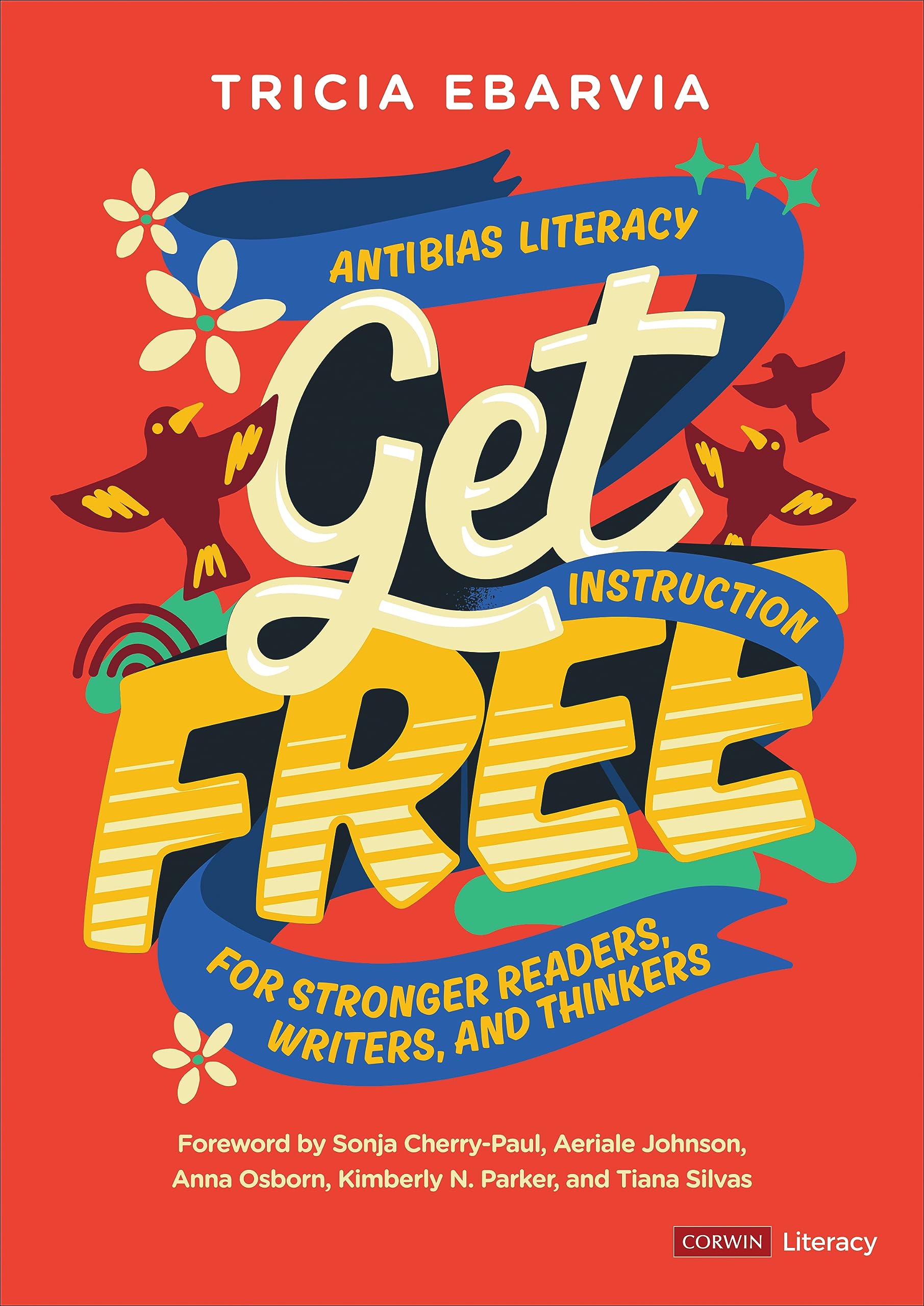 Get Free: Antibias Literacy Instruction for Stronger Readers, Writers, and Thinkers (Corwin Literacy)