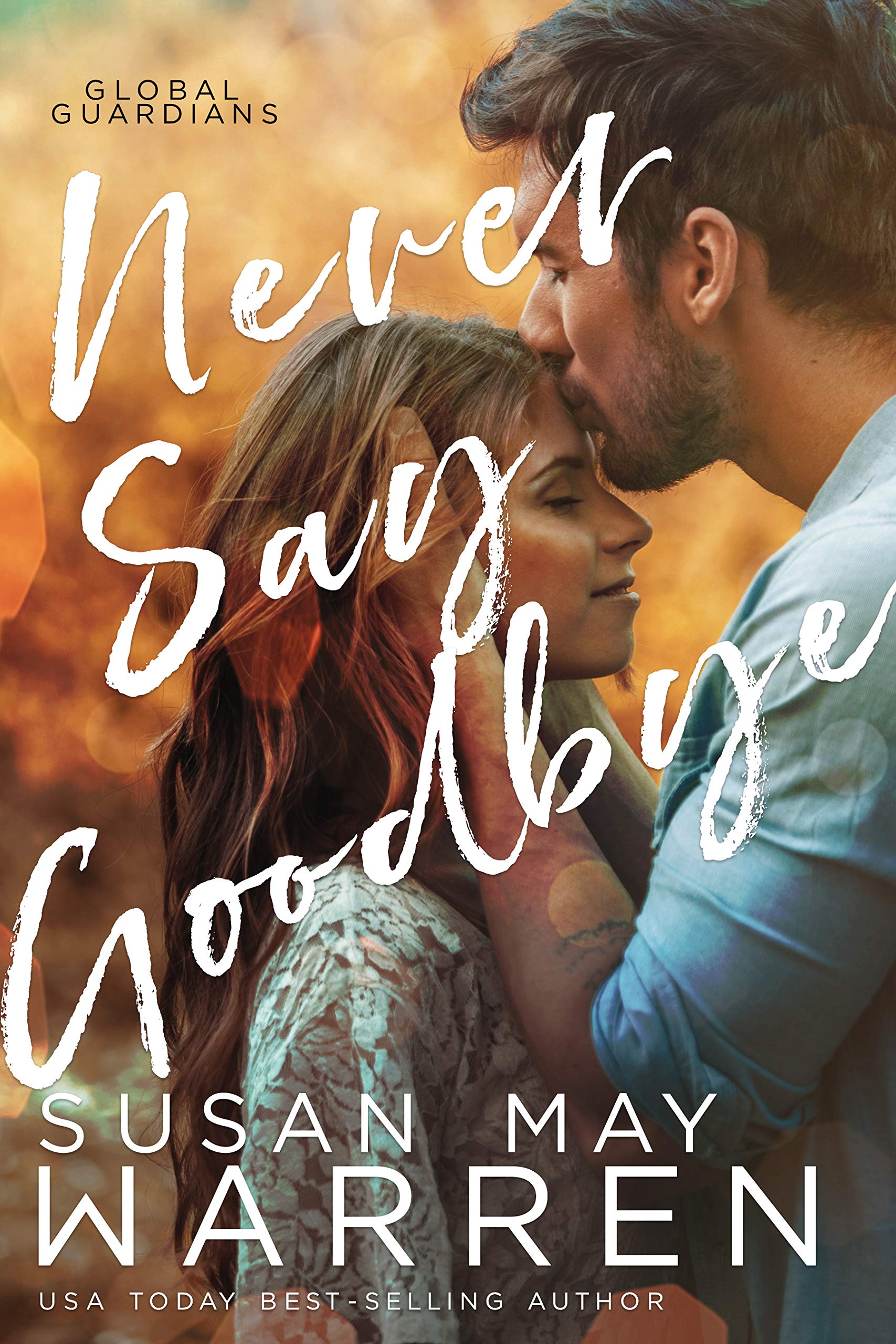Never Say Goodbye: An international romantic thriller with a military hero and a female doctor determined to save lives (Global Guardians Book 2)