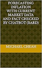 Forecasting Inflation with Current Market Data and Fact Checked by Chatbot (Bard)