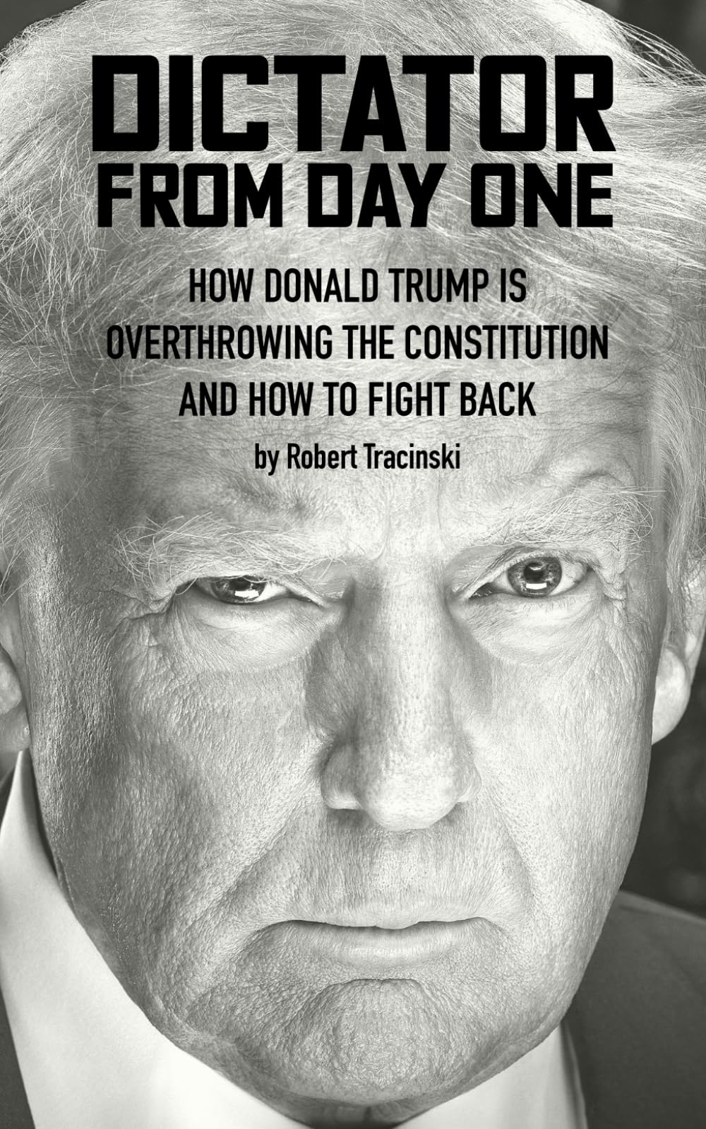 Dictator from Day One: How Donald Trump Is Overthrowing the Constitution and How to Fight Back
