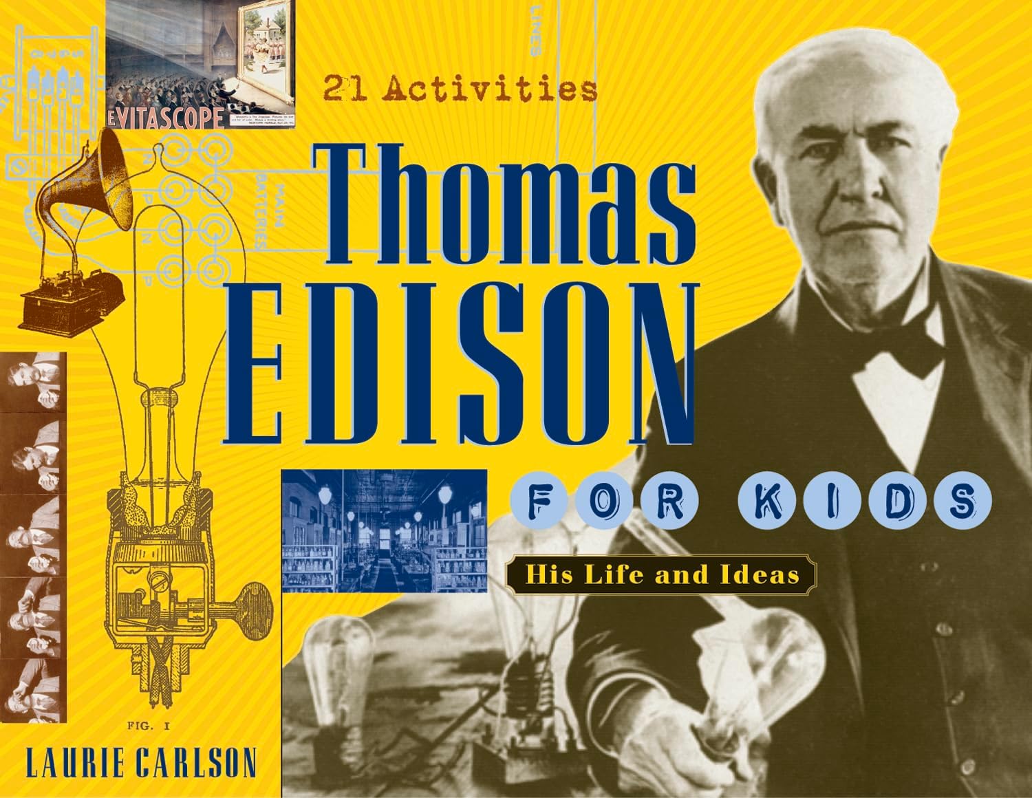Thomas Edison for Kids Volume 19: His Life and Ideas, 21 Activities