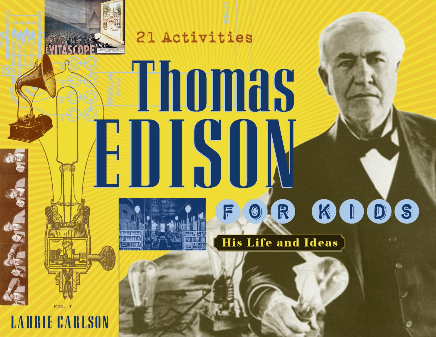 Thomas Edison for Kids: His Life and Ideas, 21 Activities (Volume 19) (For Kids series)
