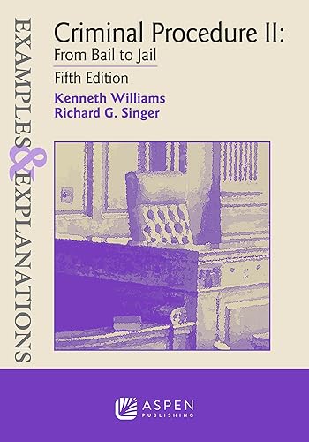 Examples &amp; Explanations for Criminal Procedure II: From Bail to Jail (Examples &amp; Explanations Series)