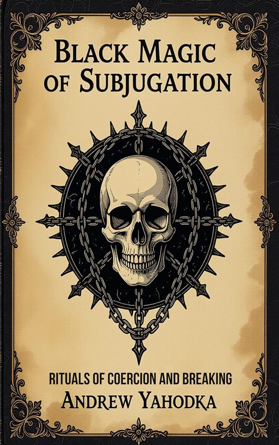 Black Magic of Subjugation: Rituals of Coercion and Breaking (Black Magic: The Art of Absolute Power Book 4)      Kindle Edition
