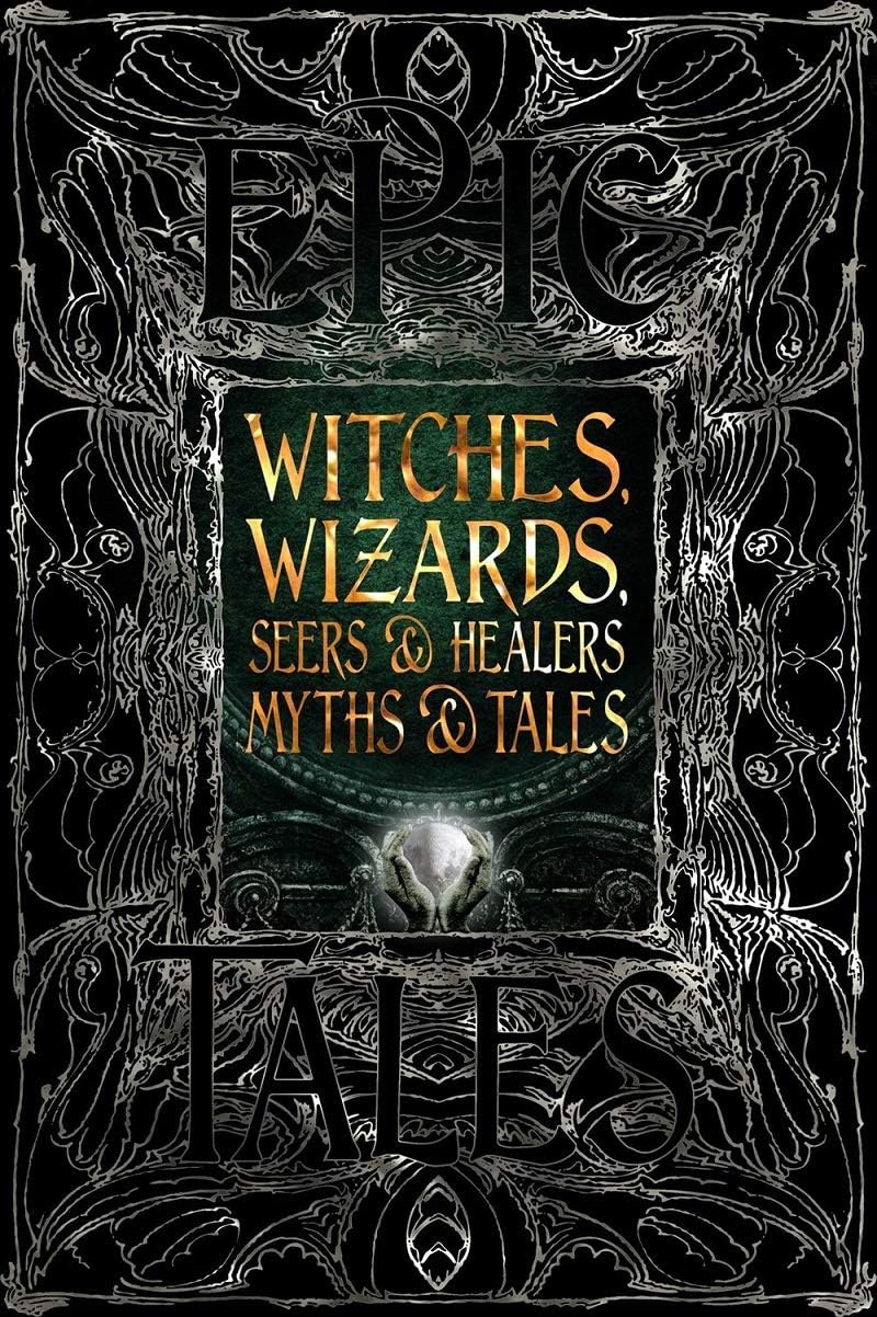 Witches, Wizards, Seers & Healers Myths & Tales: Epic Tales (Gothic Fantasy)