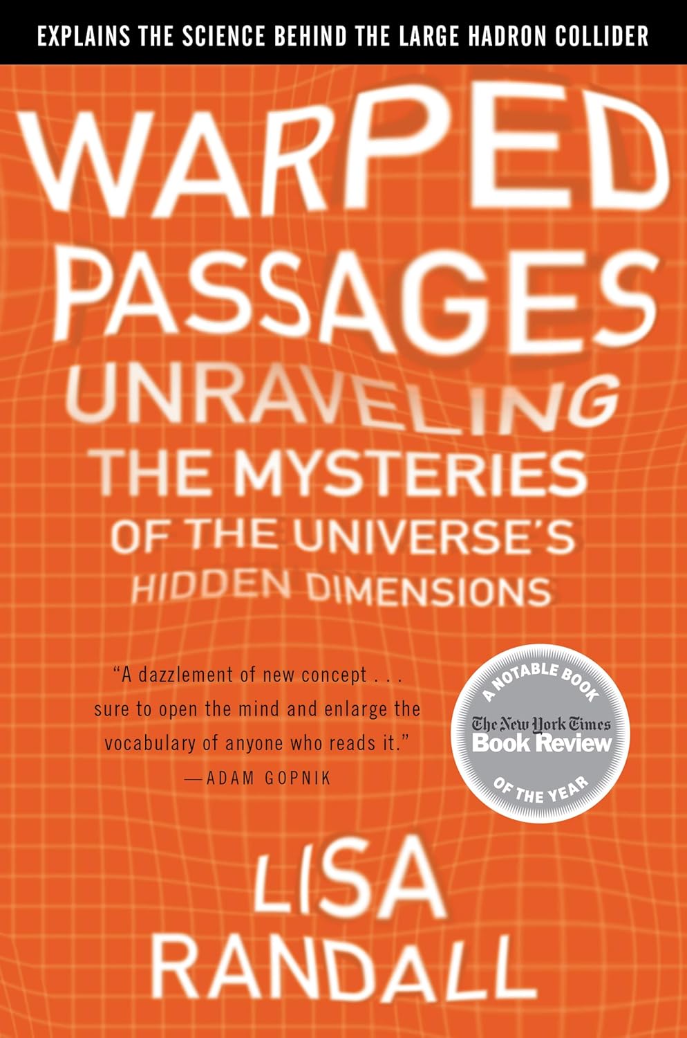 Warped Passages Unraveling the Mysteries of the Universe's Hidden