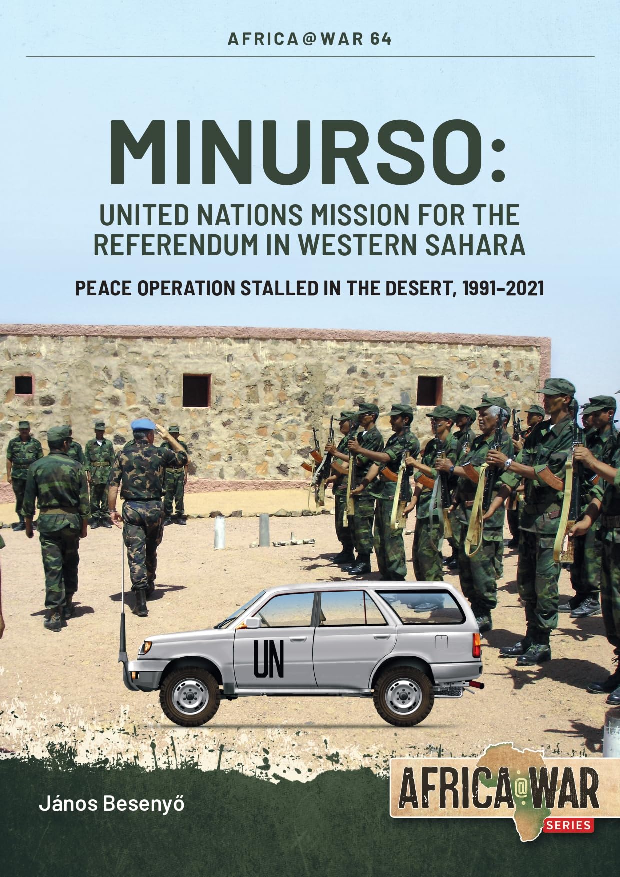 Minurso: United Nations Mission for the Referendum in Western Sahara; Peace Operation Stalled in the Desert, 1991-2021