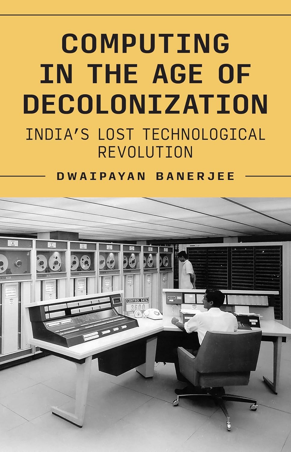 Computing in the Age of Decolonization: India’s Lost Technological Revolution (Princeton Modern Knowledge)