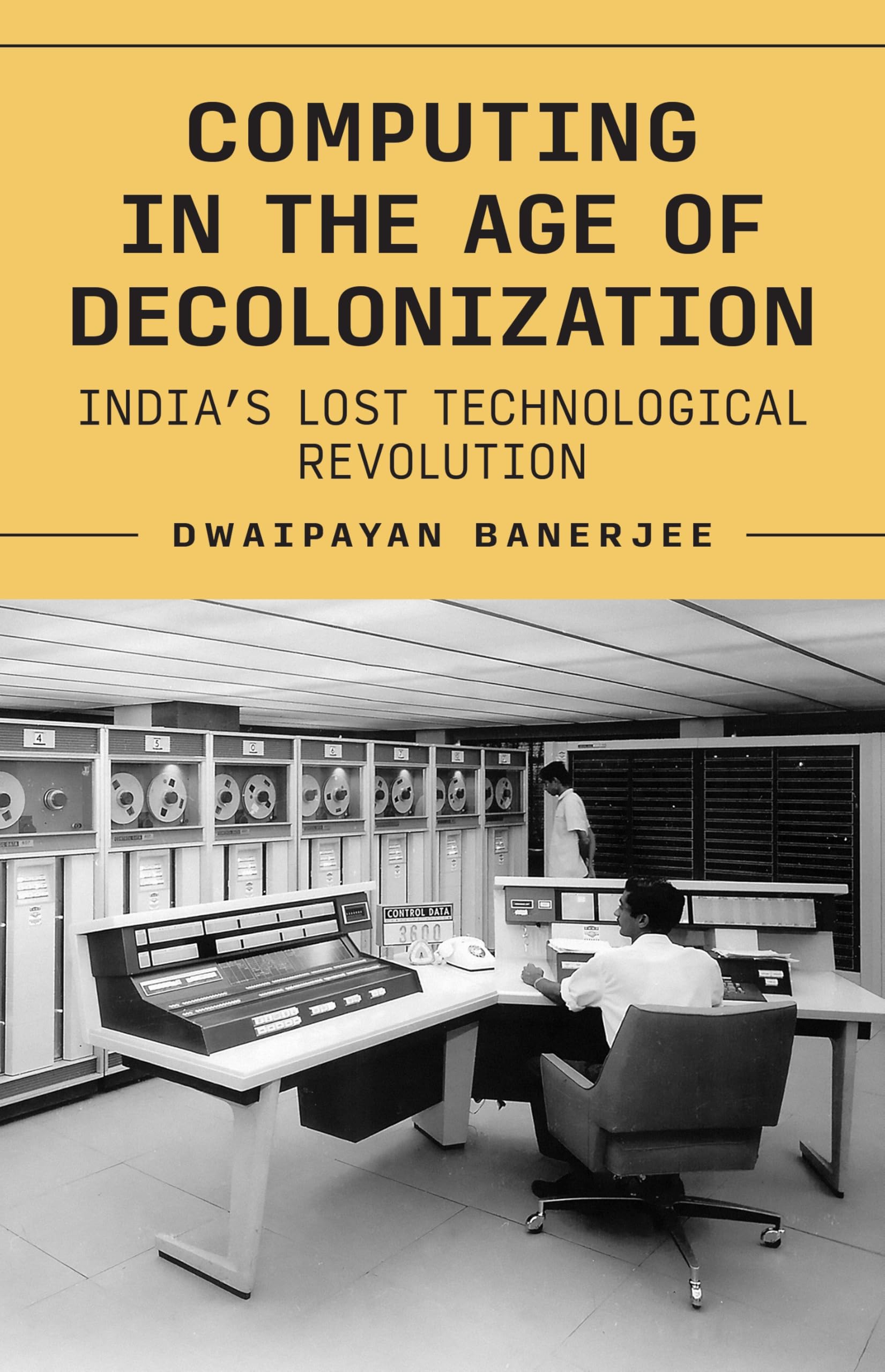 Computing in the Age of Decolonization: India’s Lost Technological Revolution (Princeton Modern Knowledge)