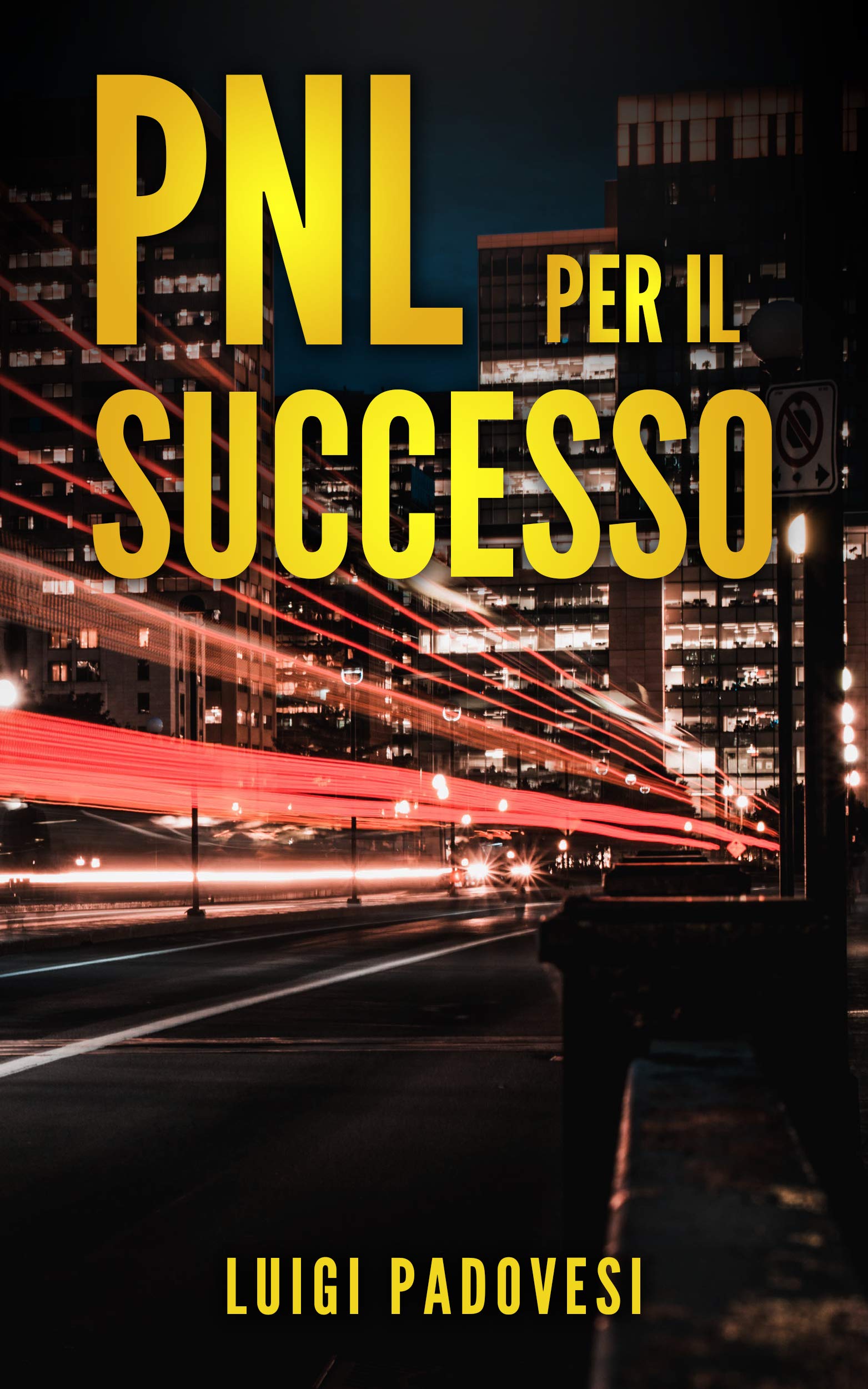 PNL PER IL SUCCESSO: Riprogramma I Tuoi Paradigmi E Il Tuo Subconscio Con La Programmazione Neurolinguistica 
