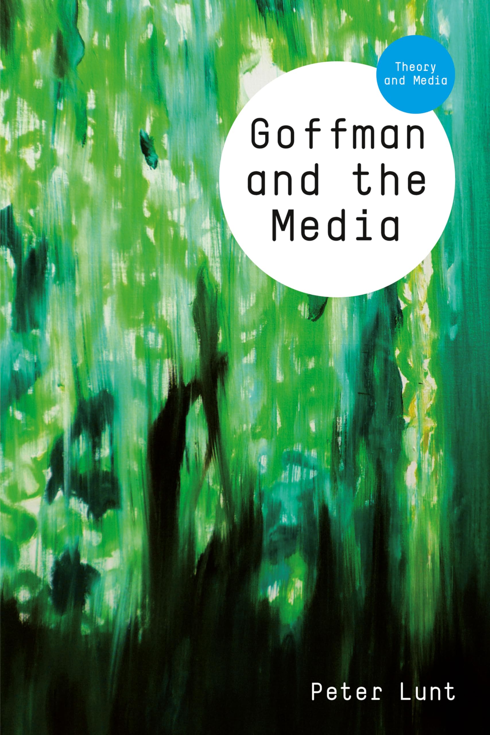 Goffman and the Media (Theory and Media)