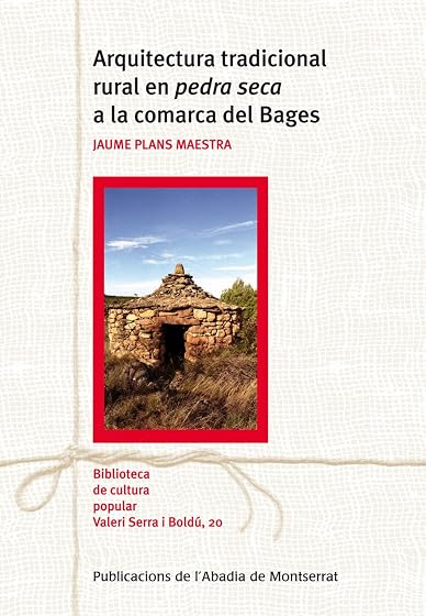 Arquitectura Tradicional Rural en Pedra Seca a la Comarca del Bag Es