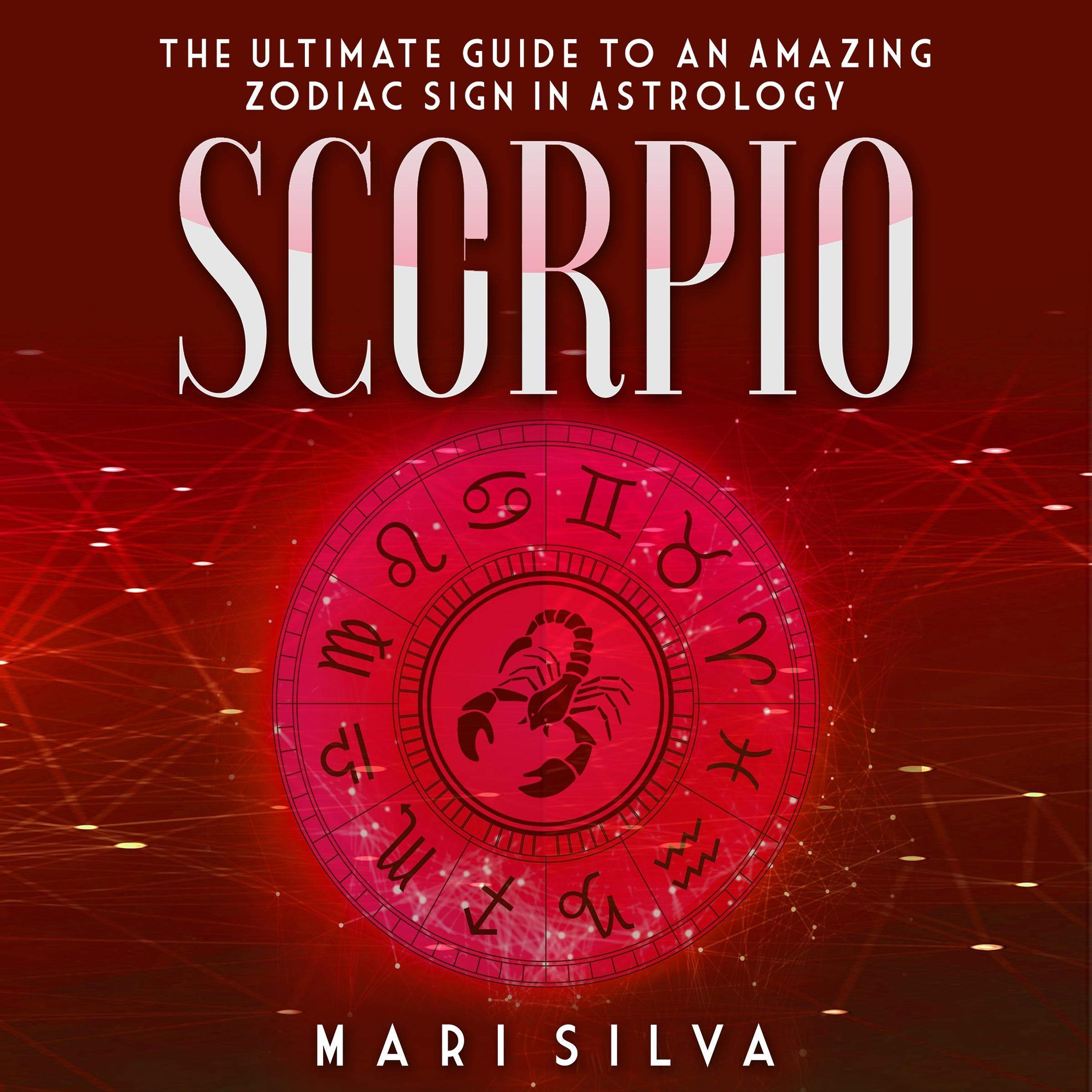 Cover art for Scorpio: The Ultimate Guide to an Amazing Zodiac Sign in Astrology