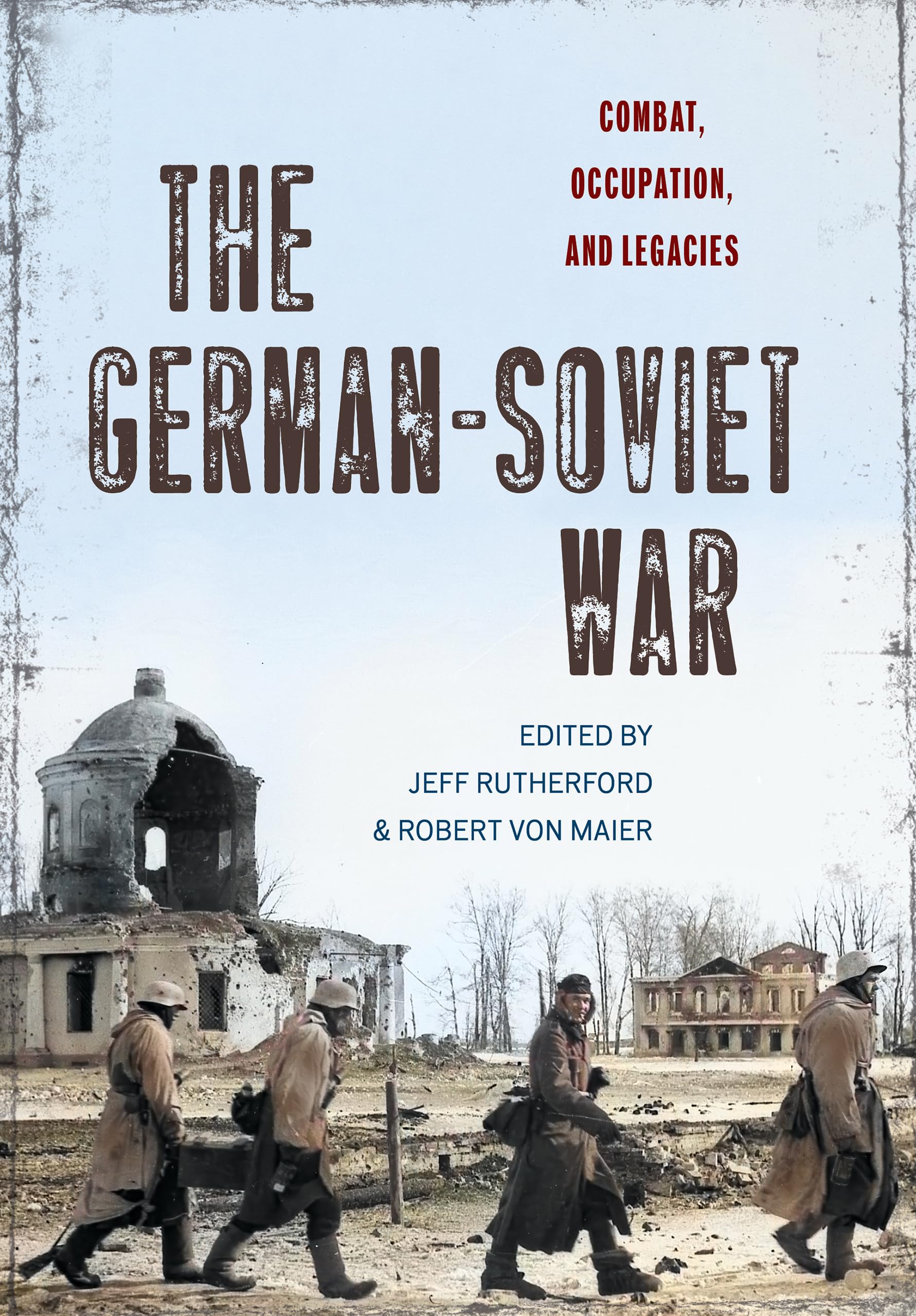 The German-Soviet War: Combat, Occupation, and Legacies