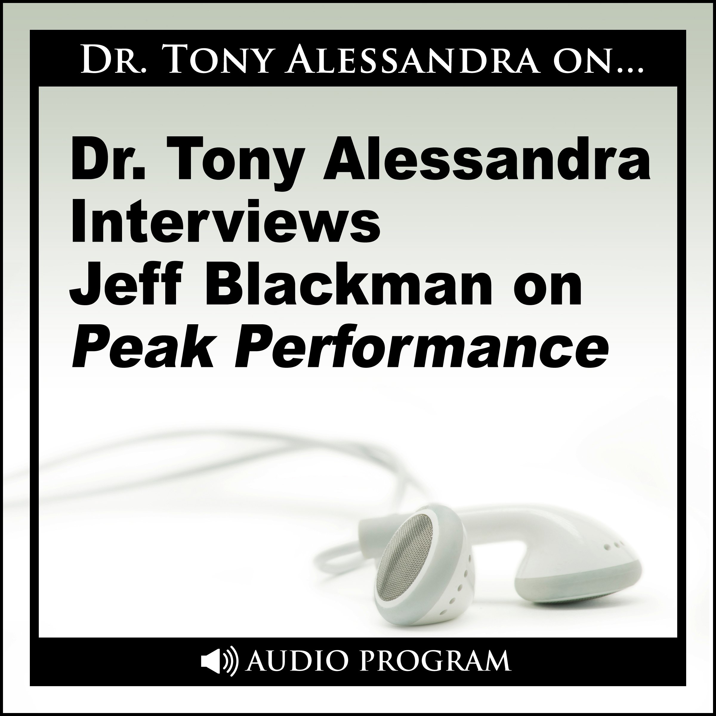 Dr. Tony Alessandra Interviews Jeff Blackman on Peak Performance