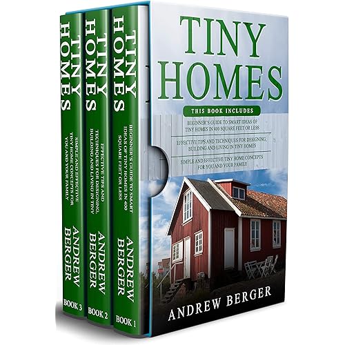 Tiny Homes: 3 in 1- Beginner’s Guide+ Effective Tips and Techniques+ Simple and effective concepts of building beautiful Tiny Homes