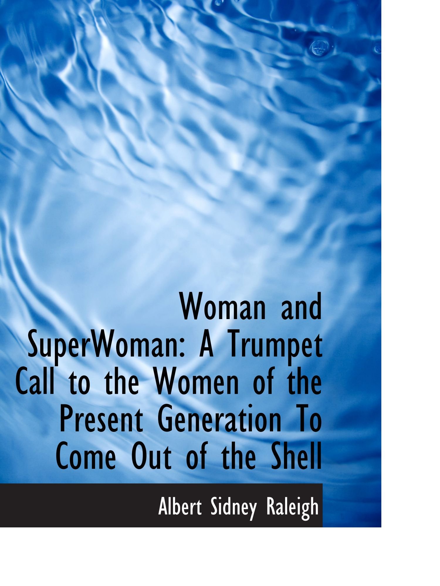 Woman and SuperWoman: A Trumpet Call to the Women of the Present Generation To Come Out of the Shell