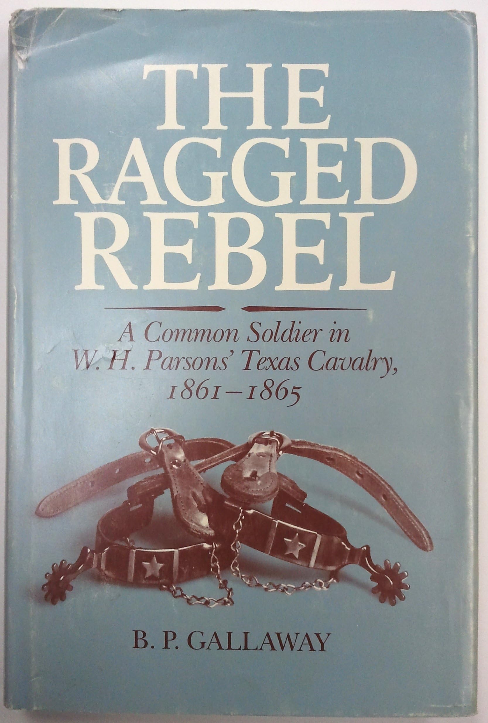 Ragged Rebel, The; A Common Soldier in W. H. Parsons` Texas Cavalry, 1861-1865