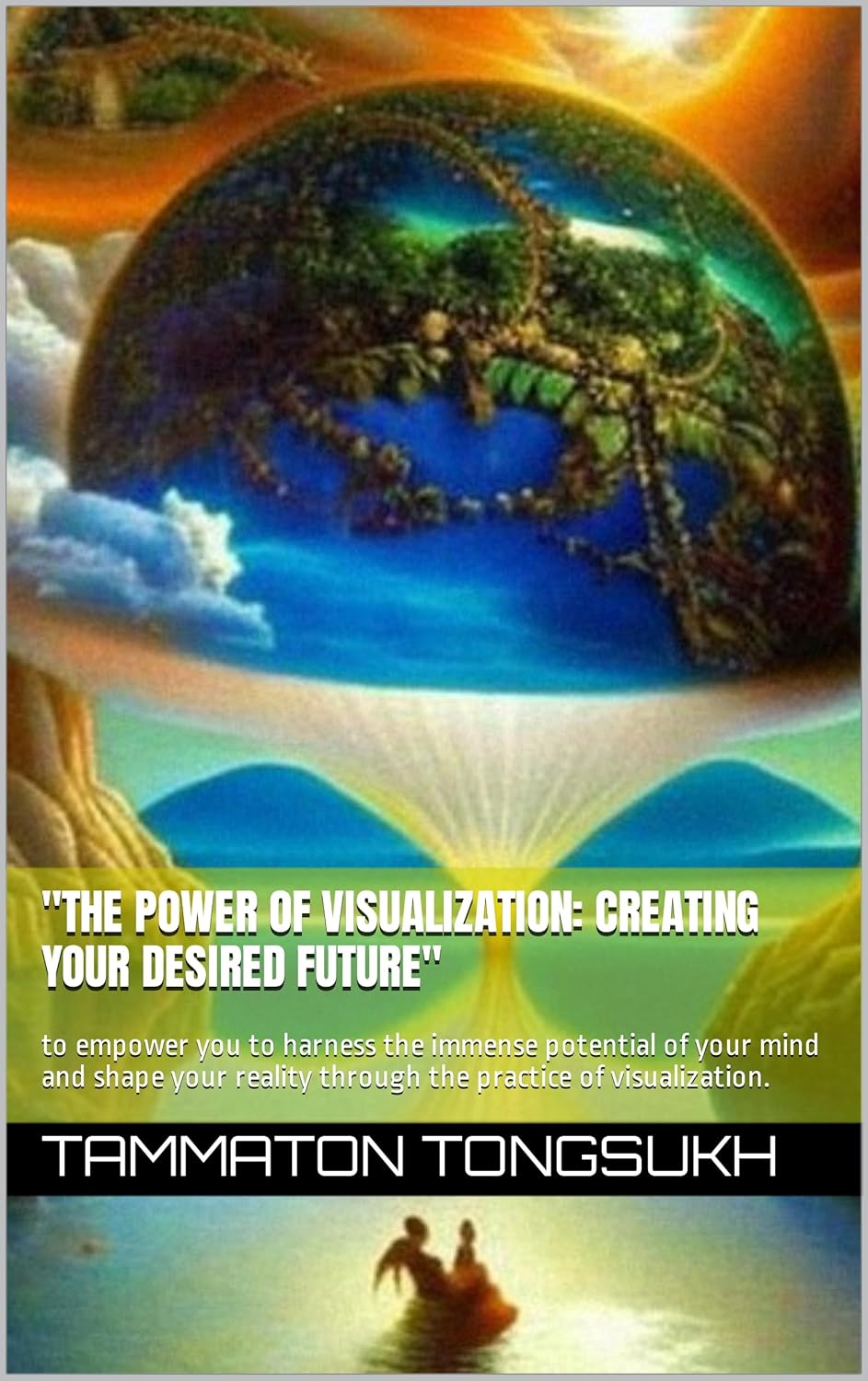 "The Power of Visualization: Creating Your Desired Future": to empower ...