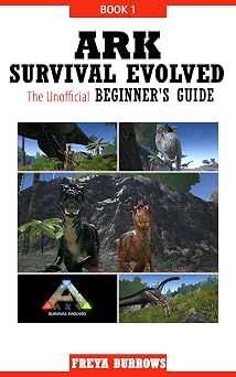 ARK Survival Evolved The Unofficial Beginners Guide Book 1