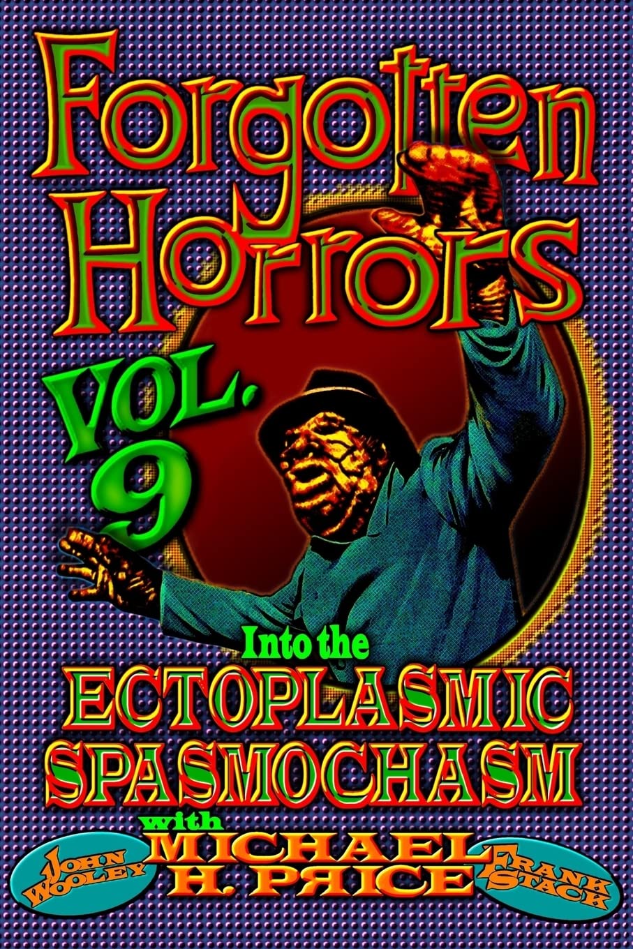 Forgotten Horrors Vol. 9: Into the Ectoplasmic Spasmochasm: Volume 9
