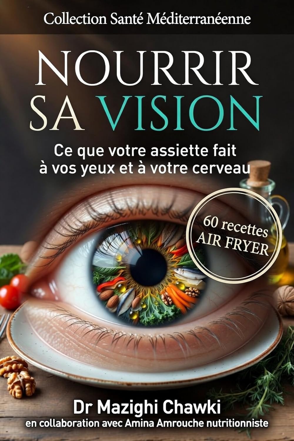 NOURRIR SA VISION: Ce que votre assiette fait à vos yeux et à votre cerveau (French Edition)