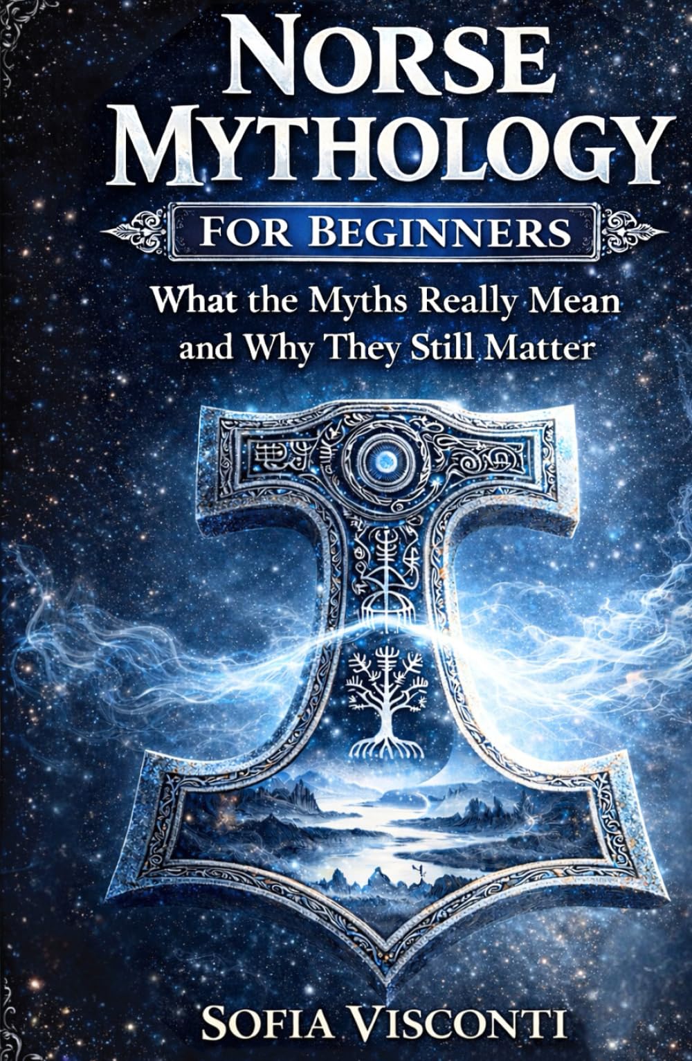 Norse Mythology for Beginners: What the Myths Really Mean and Why They Still Matter — Gods, Runes, Viking Legends, and More