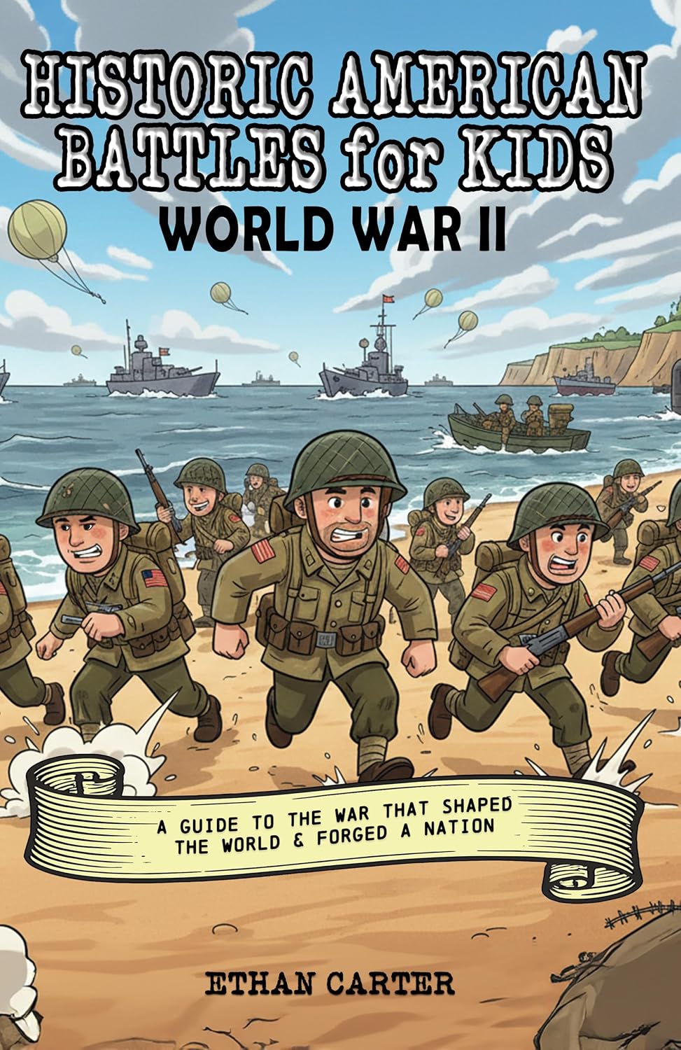 Historic American Battles for Kids: World War II: A Guide to the War that Shaped the World & Forged a Nation