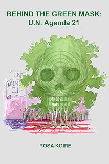 Behind the Green Mask: UN Agenda 21 by Rosa Koire - Expose, Understand & Fight Sustainable Development Overreach