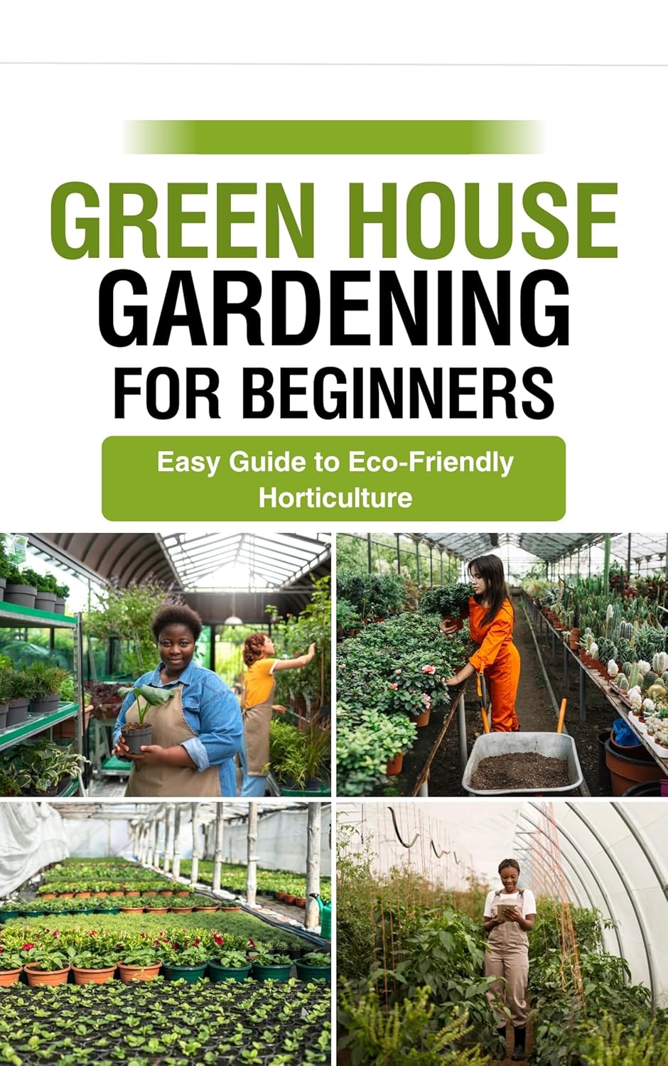 green house gardening for beginners Easy Guide to EcoFriendly