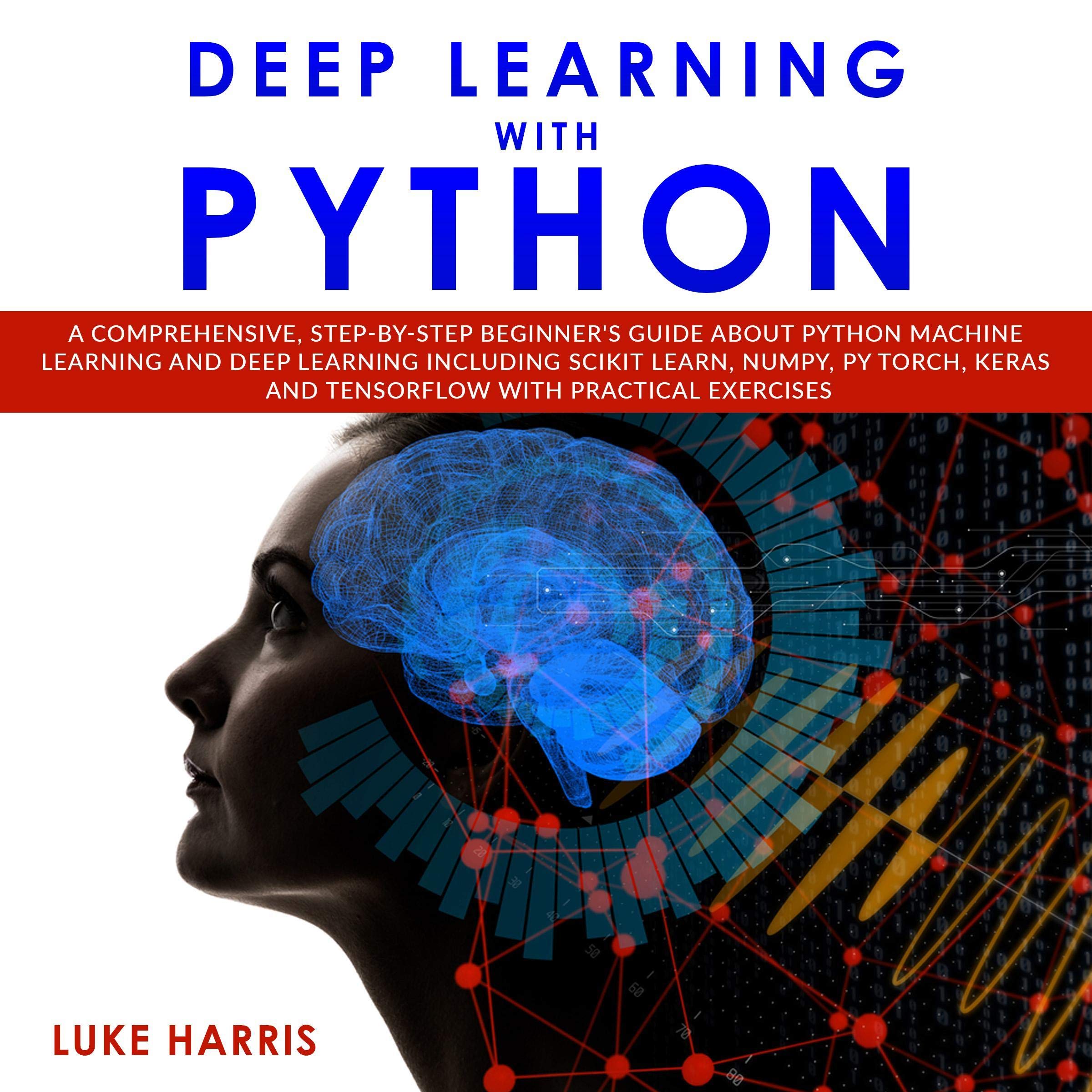 Buy Deep Learning with Python: A Comprehensive, Step-by-Step Beginner’s ...