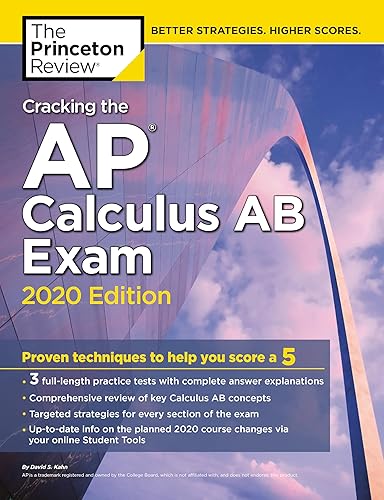Cracking the AP Calculus AB Exam, 2020 Edition: Practice Tests &amp; Proven Techniques to Help You Score a 5 (College Test Preparation)