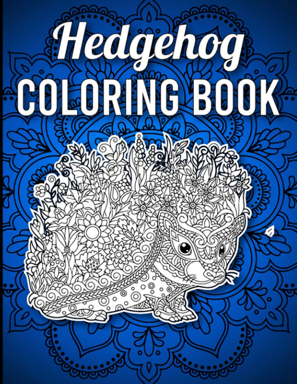 Hedgehog Coloring Book: 40 Single-Sided Unique Hedgehog Coloring Pages in Mandala Style with Intricate Patterns to Release Stress, Hedgehog Coloring Book for Adults