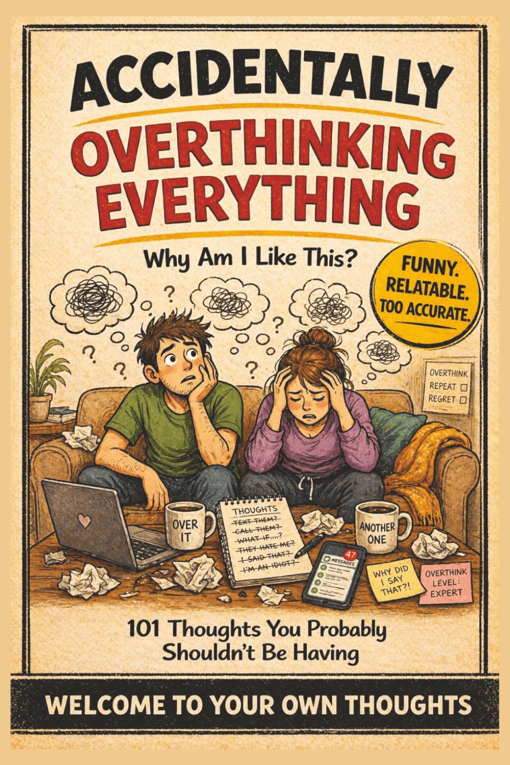 Accidentally Overthinking Everything: Why Am I Like This?: 101 Hilarious Thoughts You Probably Shouldn’t Be Having – A Funny, Relatable Gift Book For Anyone Who Thinks Too Much