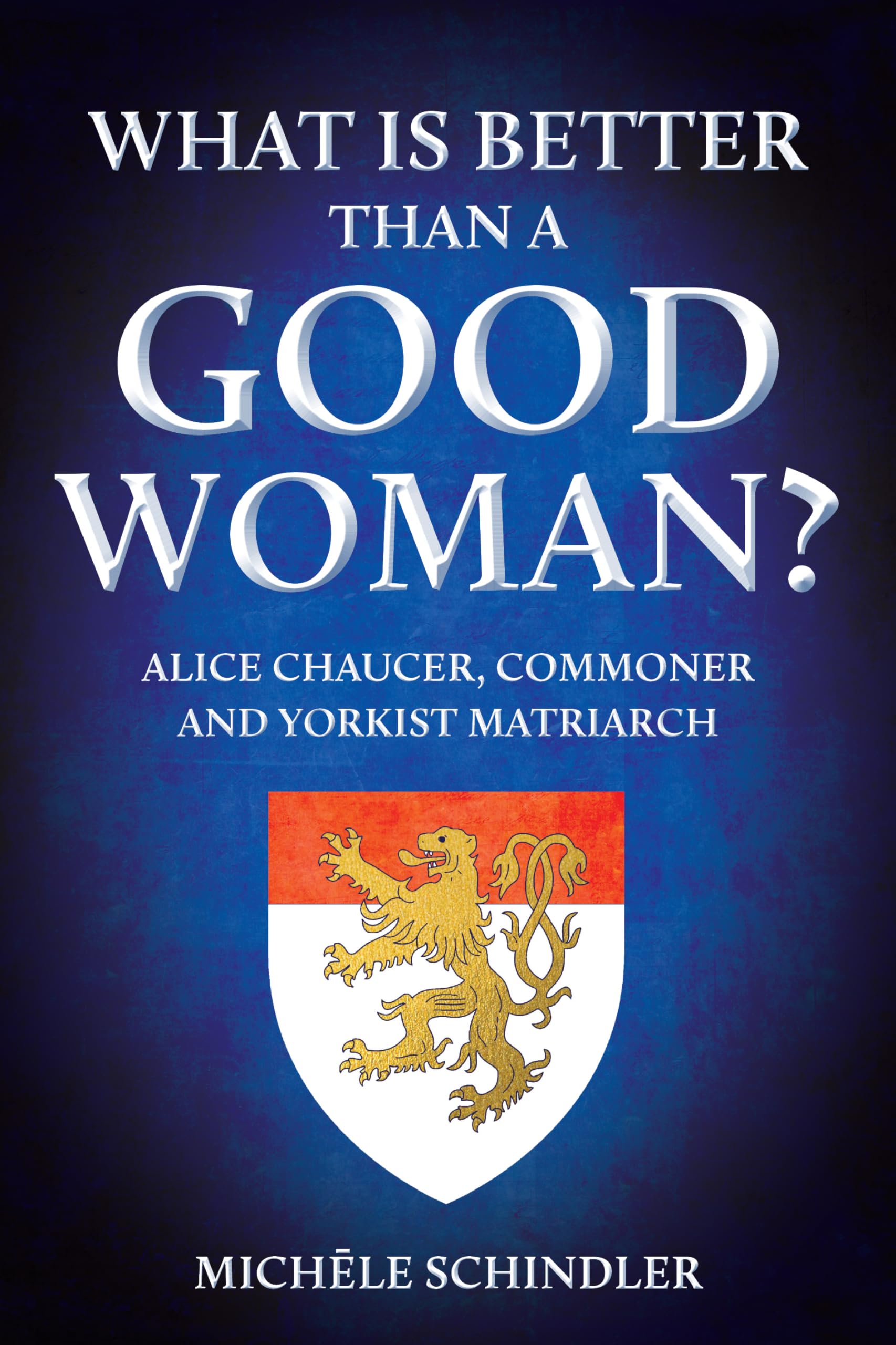 What is Better than a Good Woman?: Alice Chauce. Schindler**
