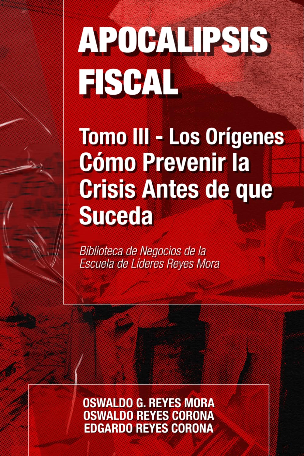 Apocalipsis Fiscal — Los Orígenes: Cómo Prevenir la Crisis Antes de que Suceda: Arquitectura Preventiva para Consultores Fiscales Mexicanos