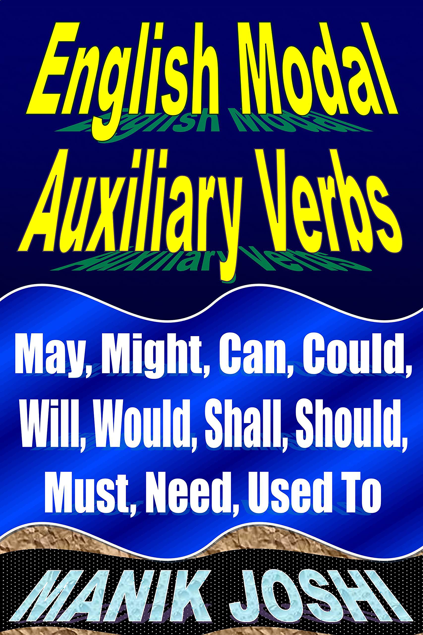 English Modal Auxiliary Verbs: May, Might, Can, Could, Will, Would, Shall, Should, Must, Need, Used to (English Daily Use Book 20)