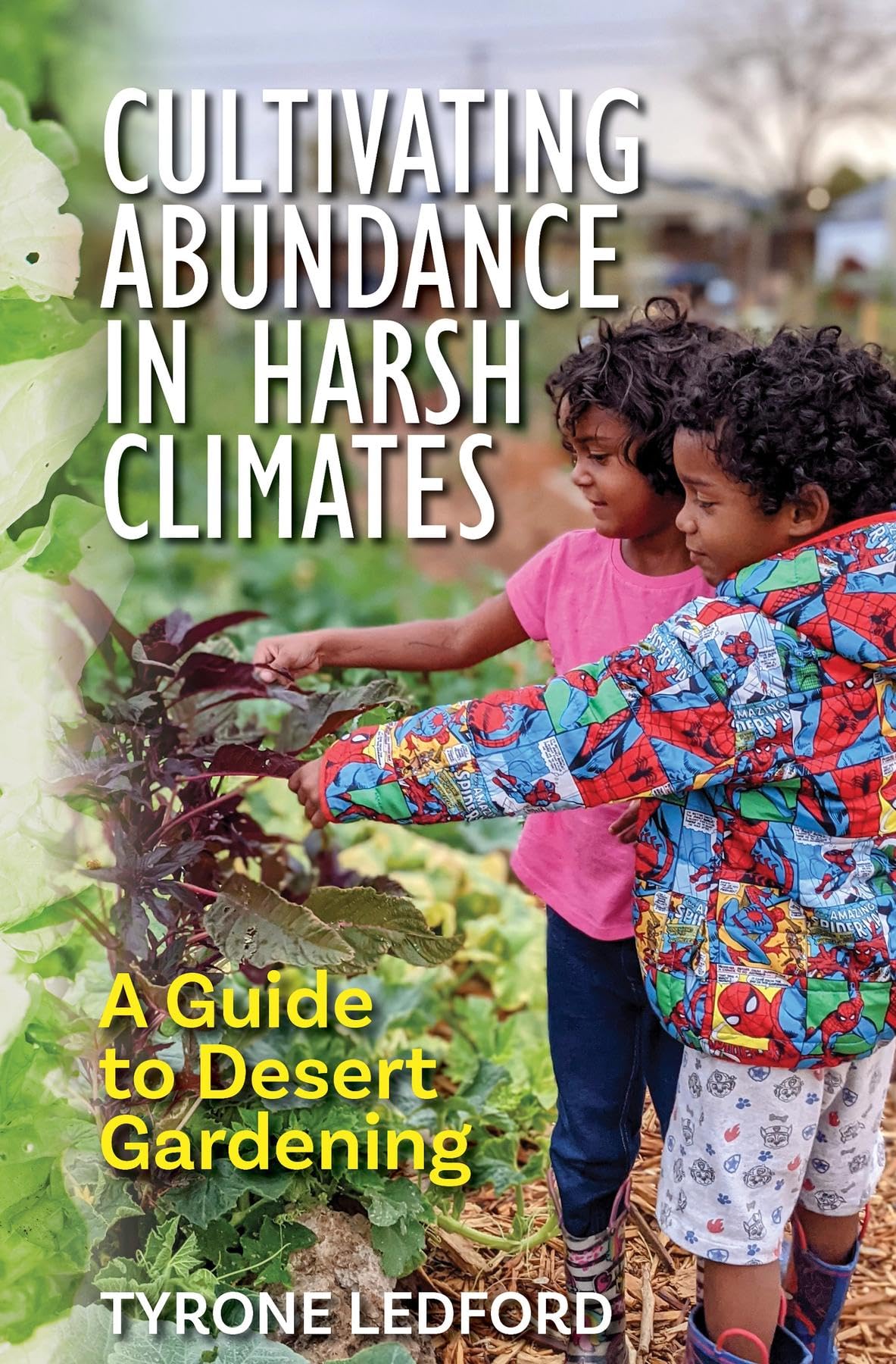 Cultivating Abundance in Harsh Climates: A Guide to Desert Gardening