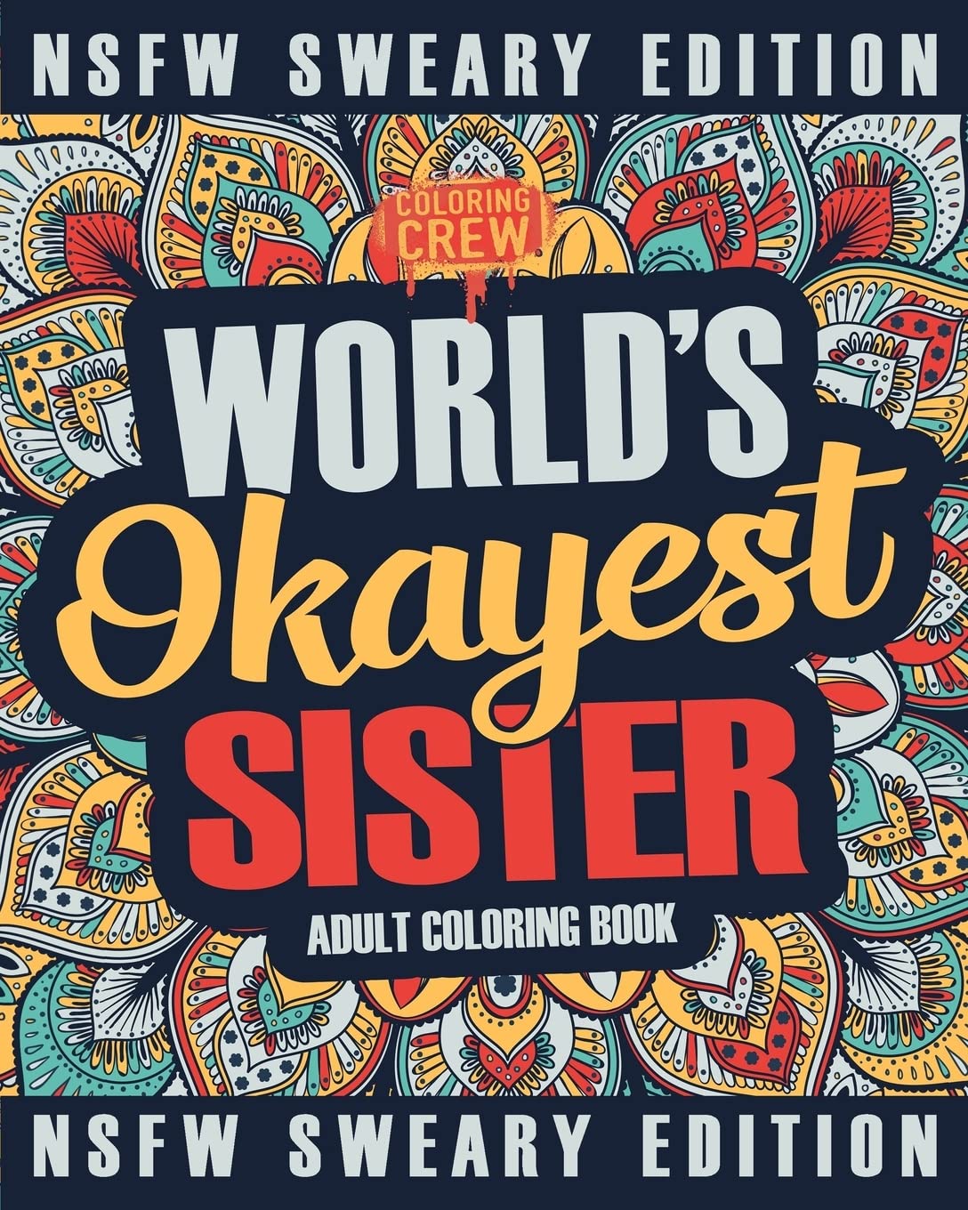 Worlds Okayest Sister Coloring Book: A Sweary, Irreverent, Swear Word Sister Coloring Book for Adults: Volume 2 (Funny Gifts for Sisters)